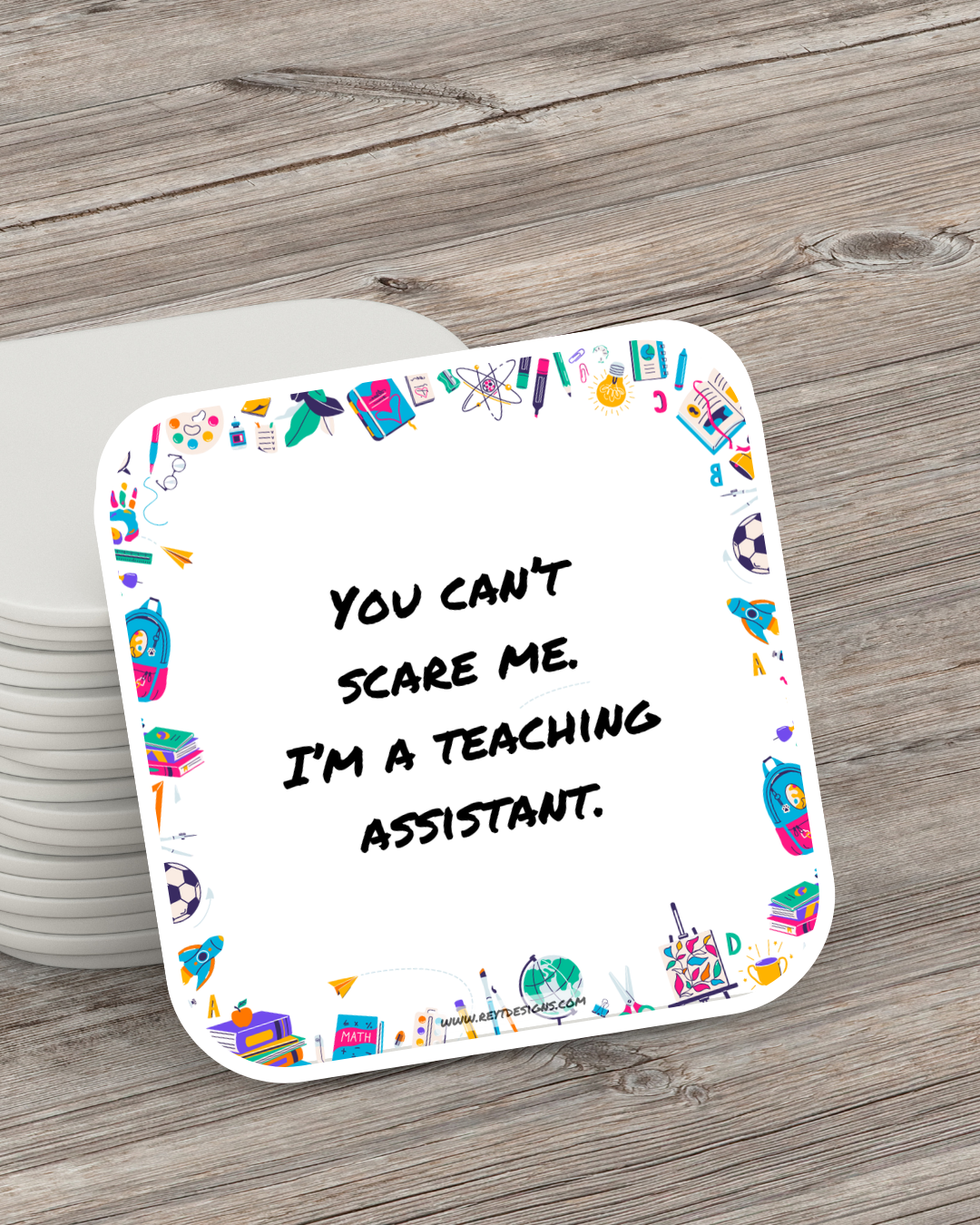 You can’t scare me. I’m a teaching assistant - Square Coaster