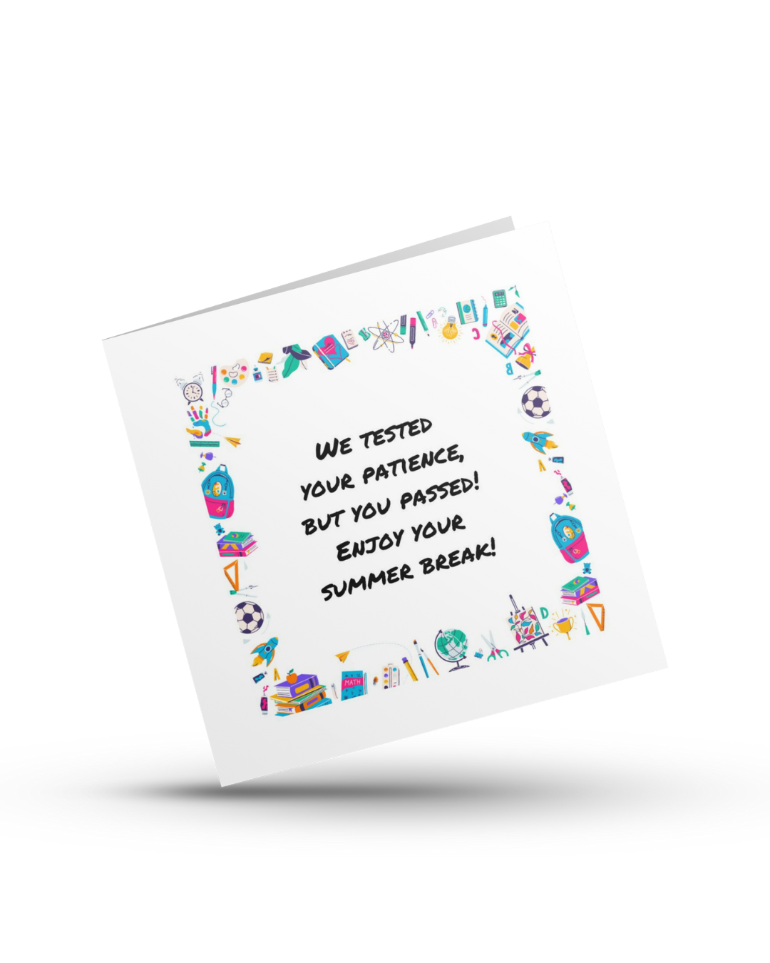 We tested your patience, but you passed! Enjoy your summer break! - Teachers Greeting Card