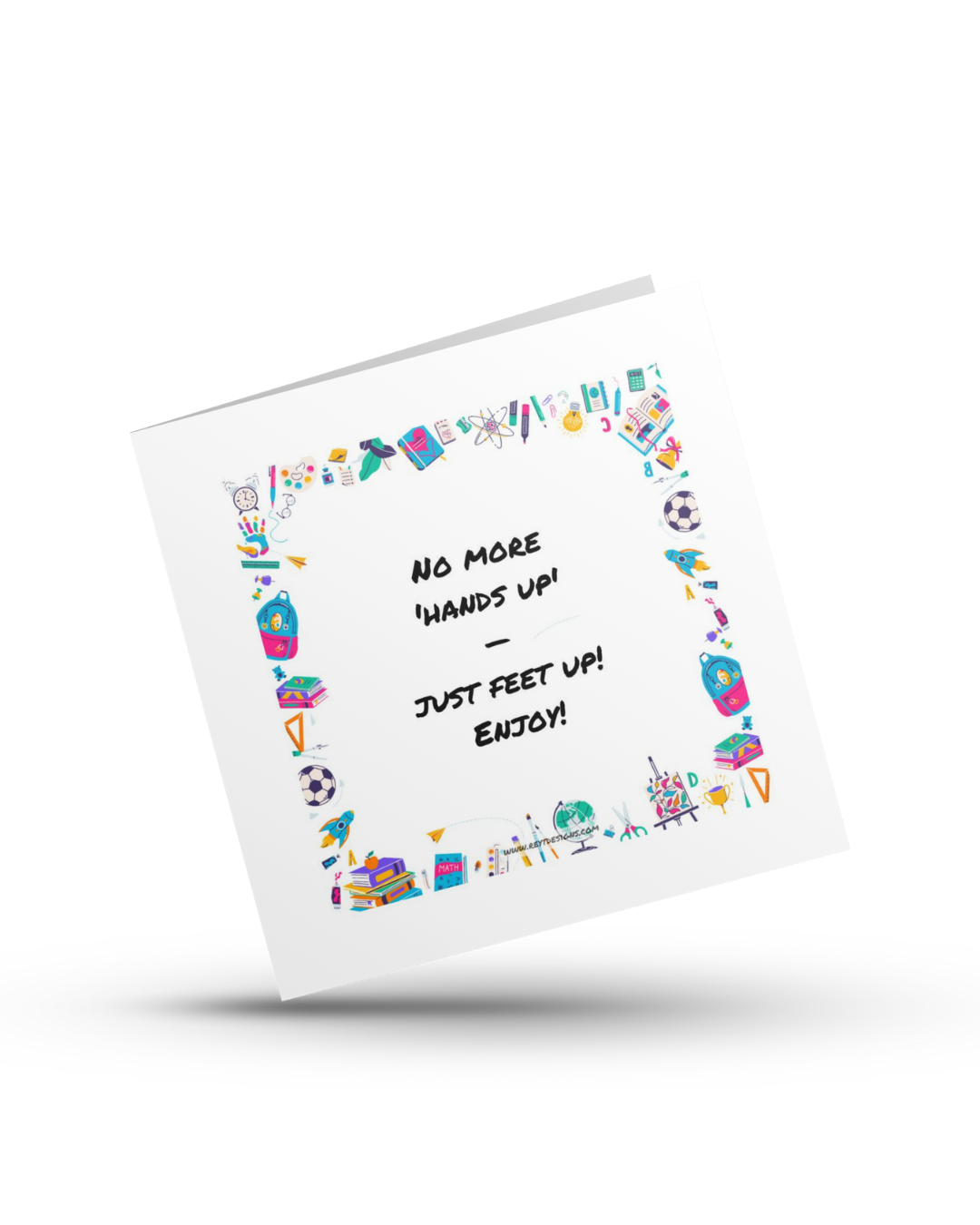 No more 'hands up' - Just feet up! Enjoy! - Teachers Greeting Card