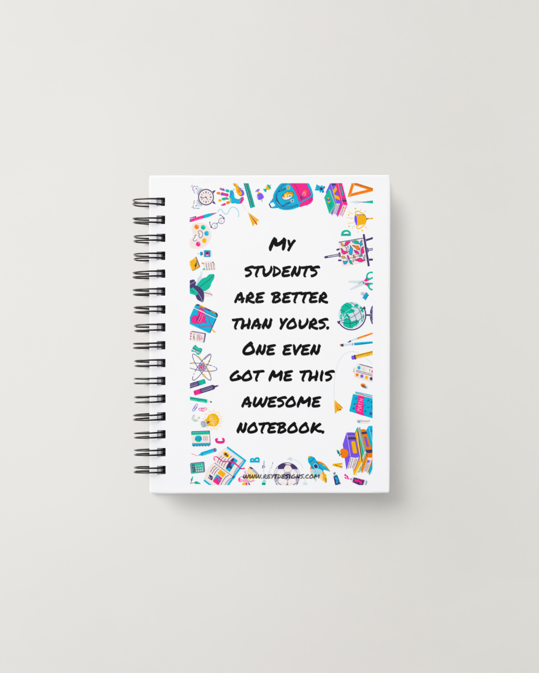 My students are better than yours. One even got me this awesome notebook - Lined Notebook