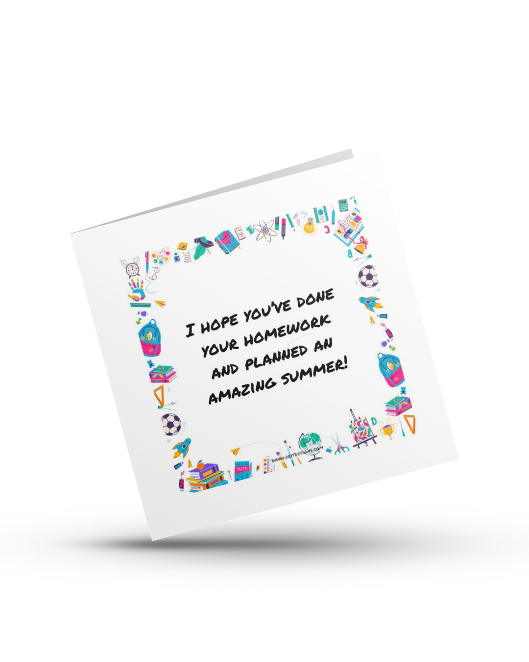 I hope you've done your homework and planned an amazing summer! - Teachers Greeting Card