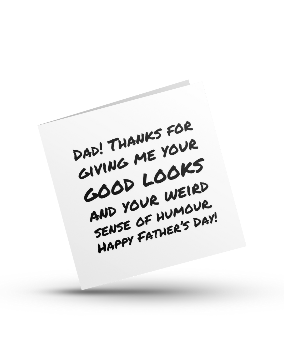 Dad! Thanks for giving me your good looks and your weird sense of humour. Happy Father's Day - Greeting Card