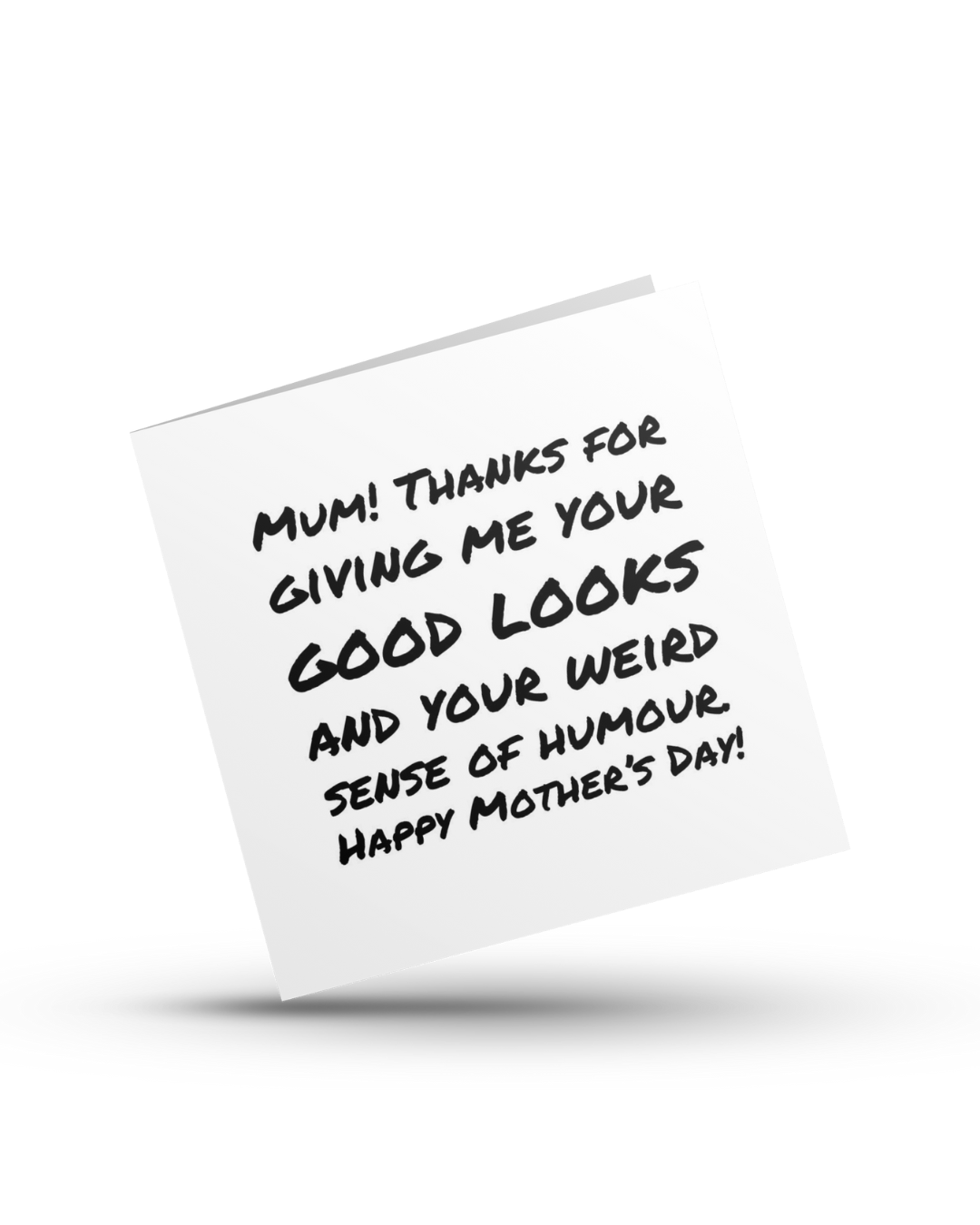 Mum! Thanks for Giving Me Your Good Looks and Your Weird Sense of Humour. Happy Mother's Day - Greeting Card