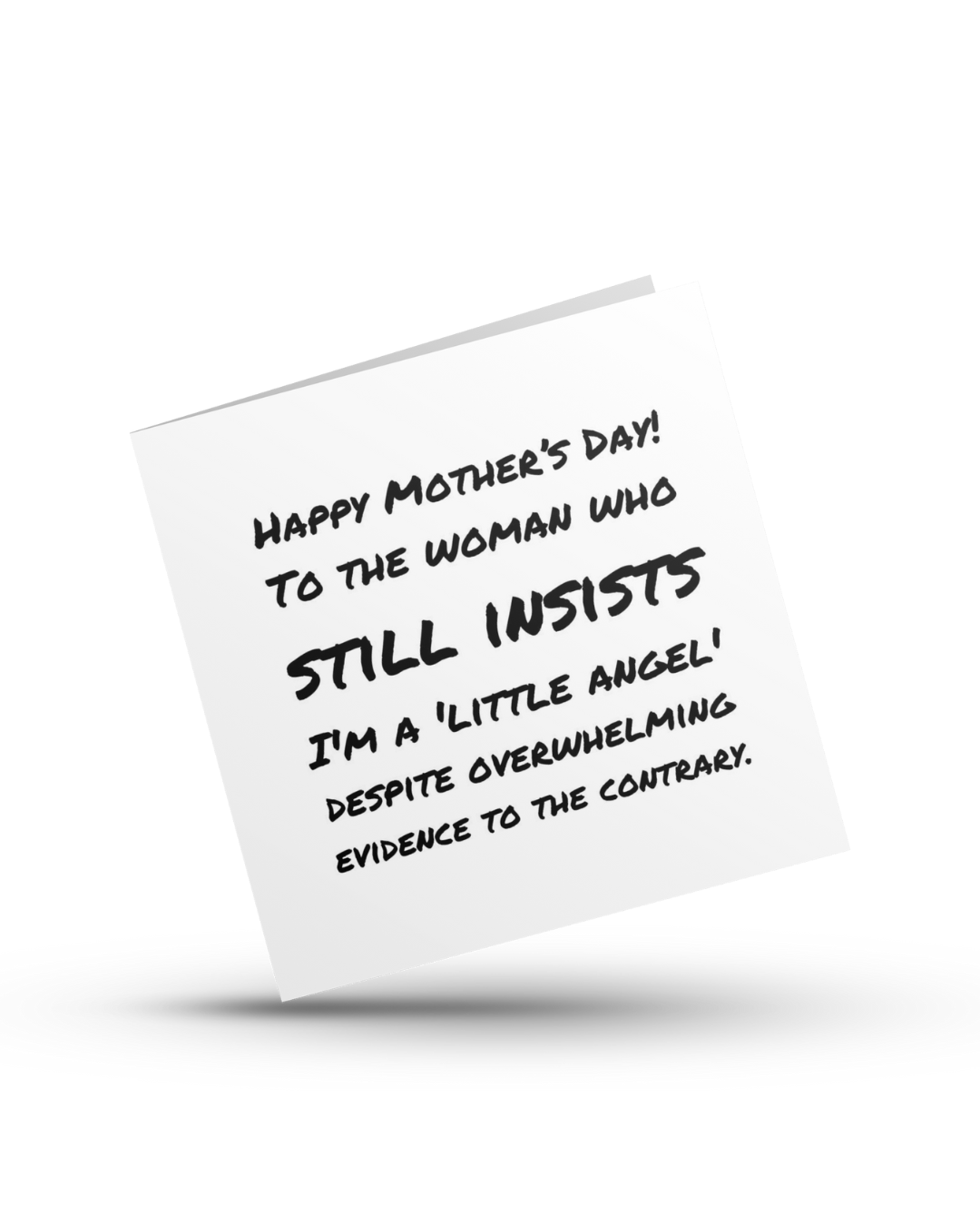 Happy Mother's Day! To the woman who still insists I'm a 'little angel' despite overwhelming evidence to the contrary - Greeting Card