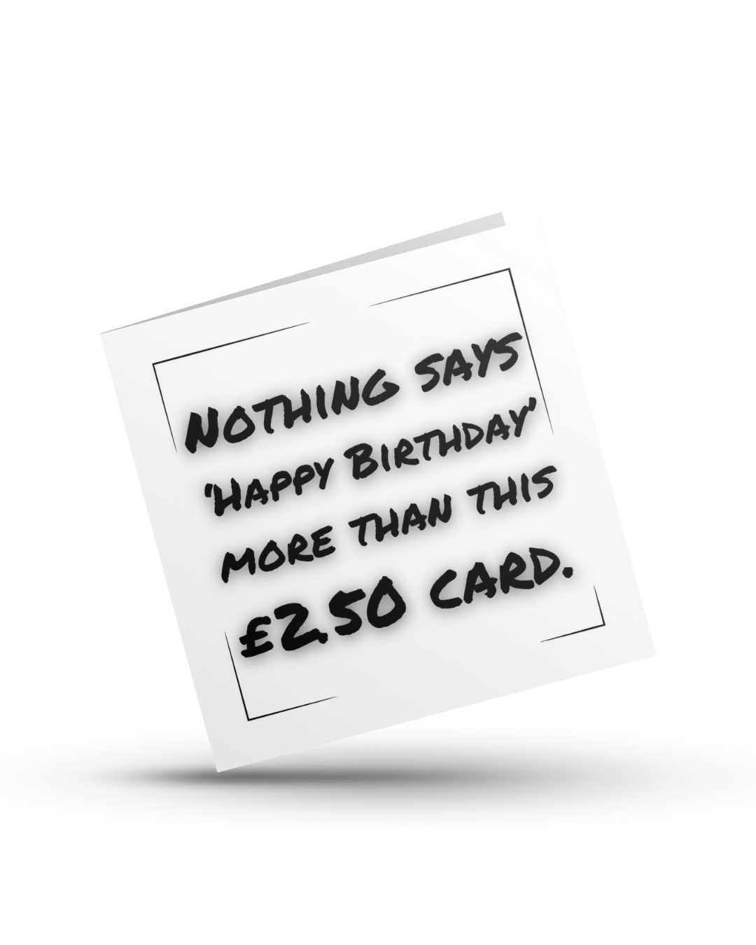 Nothing says 'Happy Birthday' more than this £2.50 card - Greeting Card