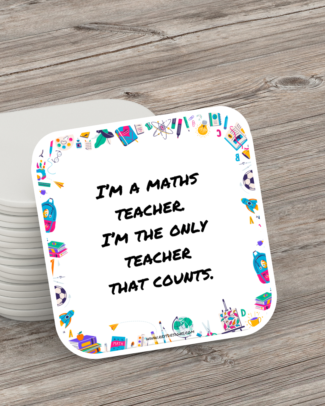 I'm a maths teacher. I'm the only teacher that counts - Square Coaster