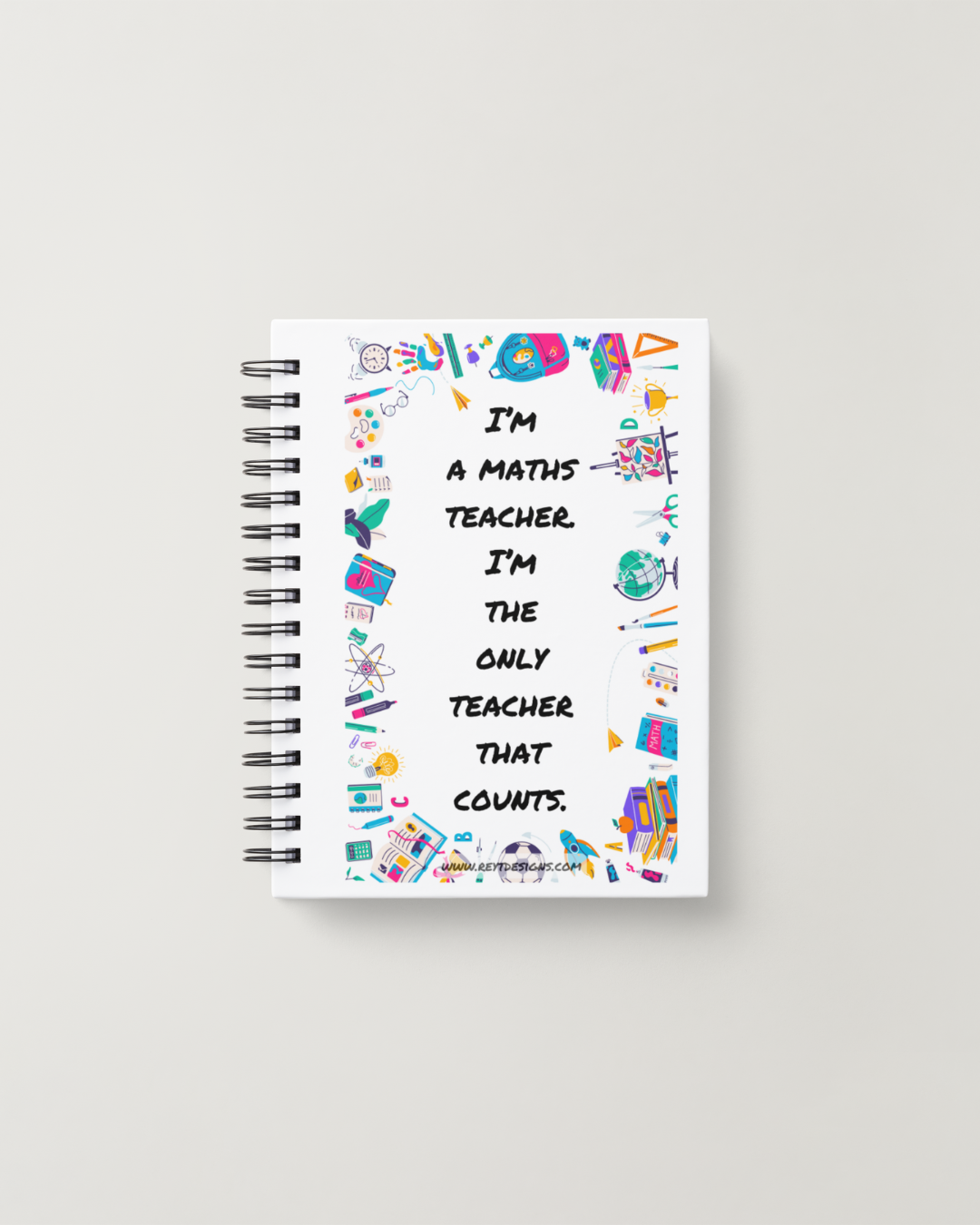 I'm a maths teacher. I'm the only teacher that counts - Lined Notebook