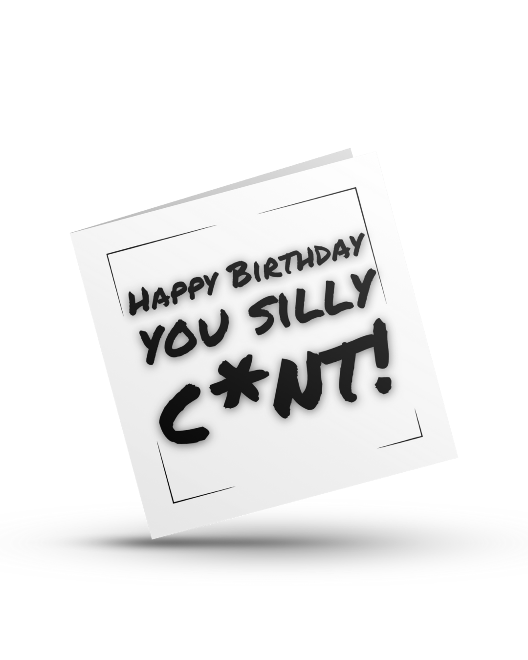 Happy birthday you silly cunt - Greeting Card