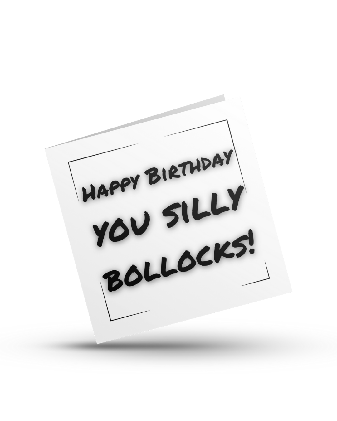 Happy birthday you silly bollocks - Greeting Card