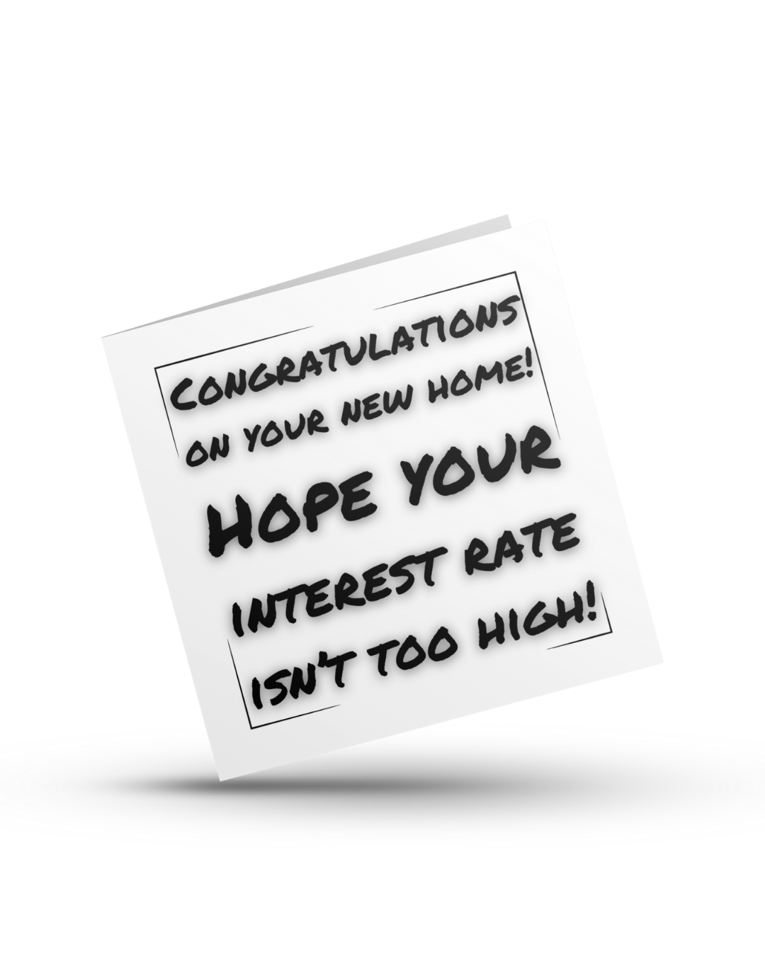 Congratulations on your new home! Hope your interest rate isn't too high - Greeting Card
