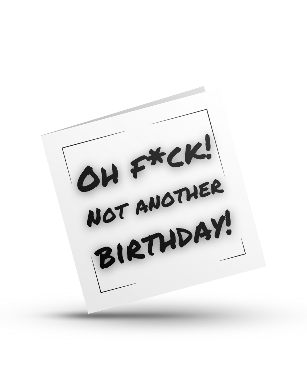 Oh fuck! Not another birthday - Greeting Card
