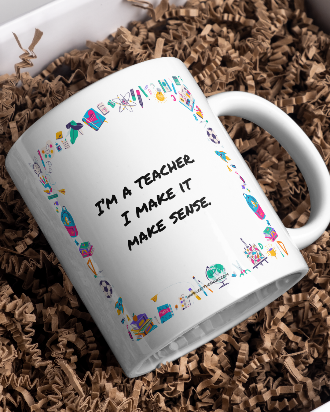 I’m a teacher. I make it make sense - Ceramic Mug