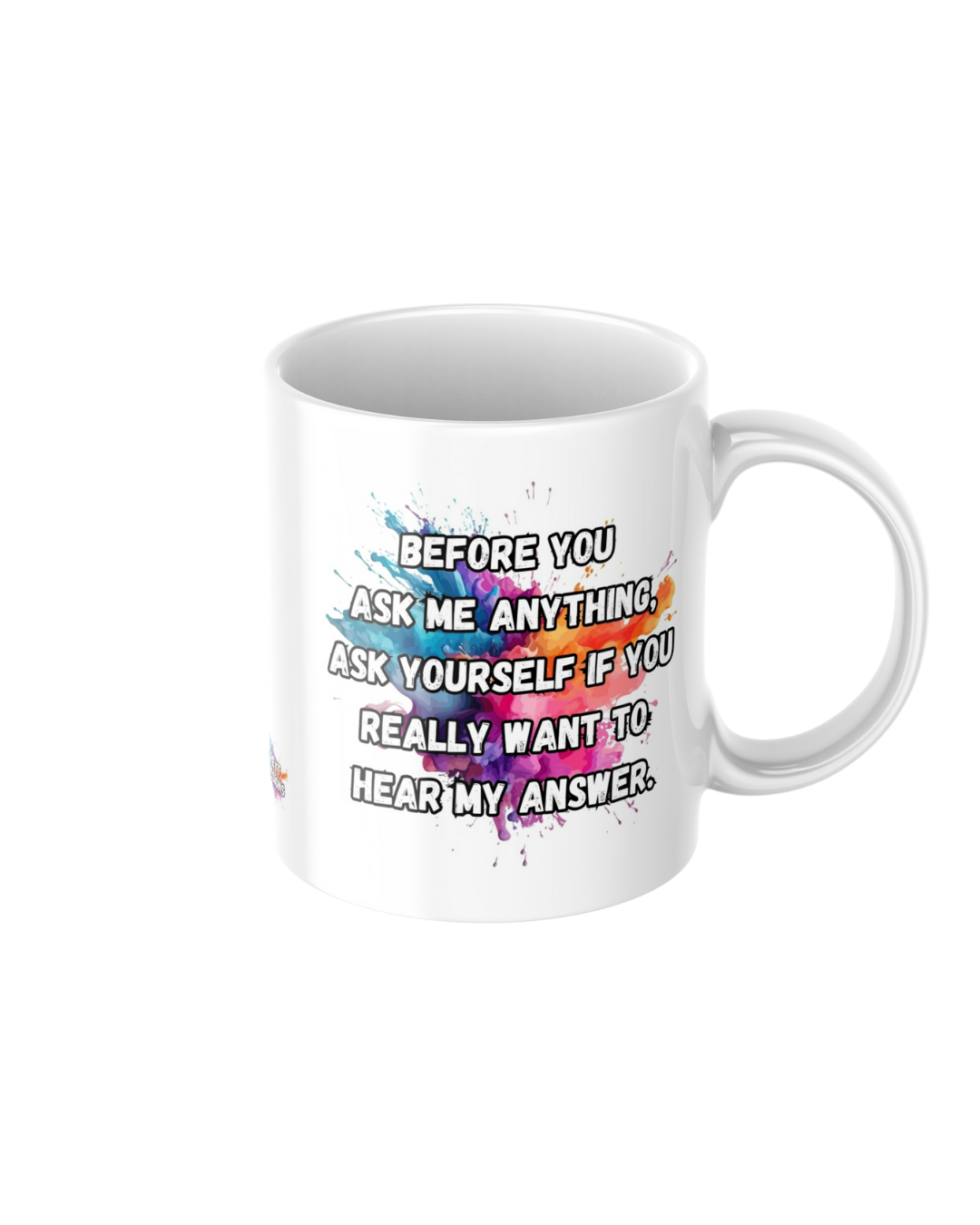 Funny sarcastic ceramic mug with the quote Before you ask me anything ask yourself if you want to hear my answer
11oz glossy ceramic mug with blunt humour text printed on both sides
Sarcastic coffee mug for tea and coffee lovers