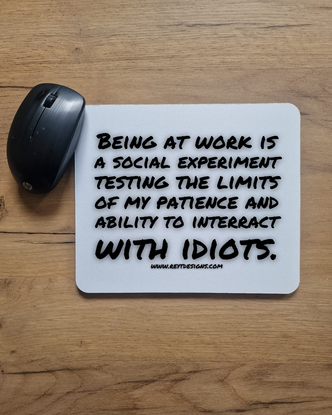 Being at work is a social experiment testing the limits of my patience and ability to interract with idiots - Mouse Pad