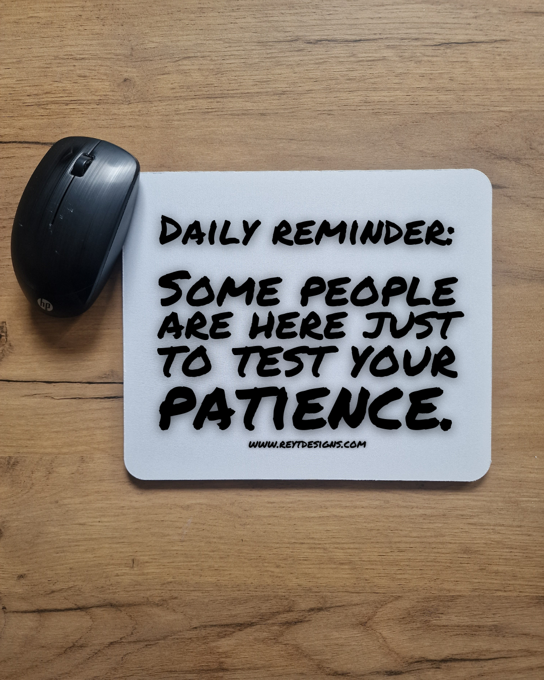 Daily reminder: Some people are here just to test your patience - Mouse Pad