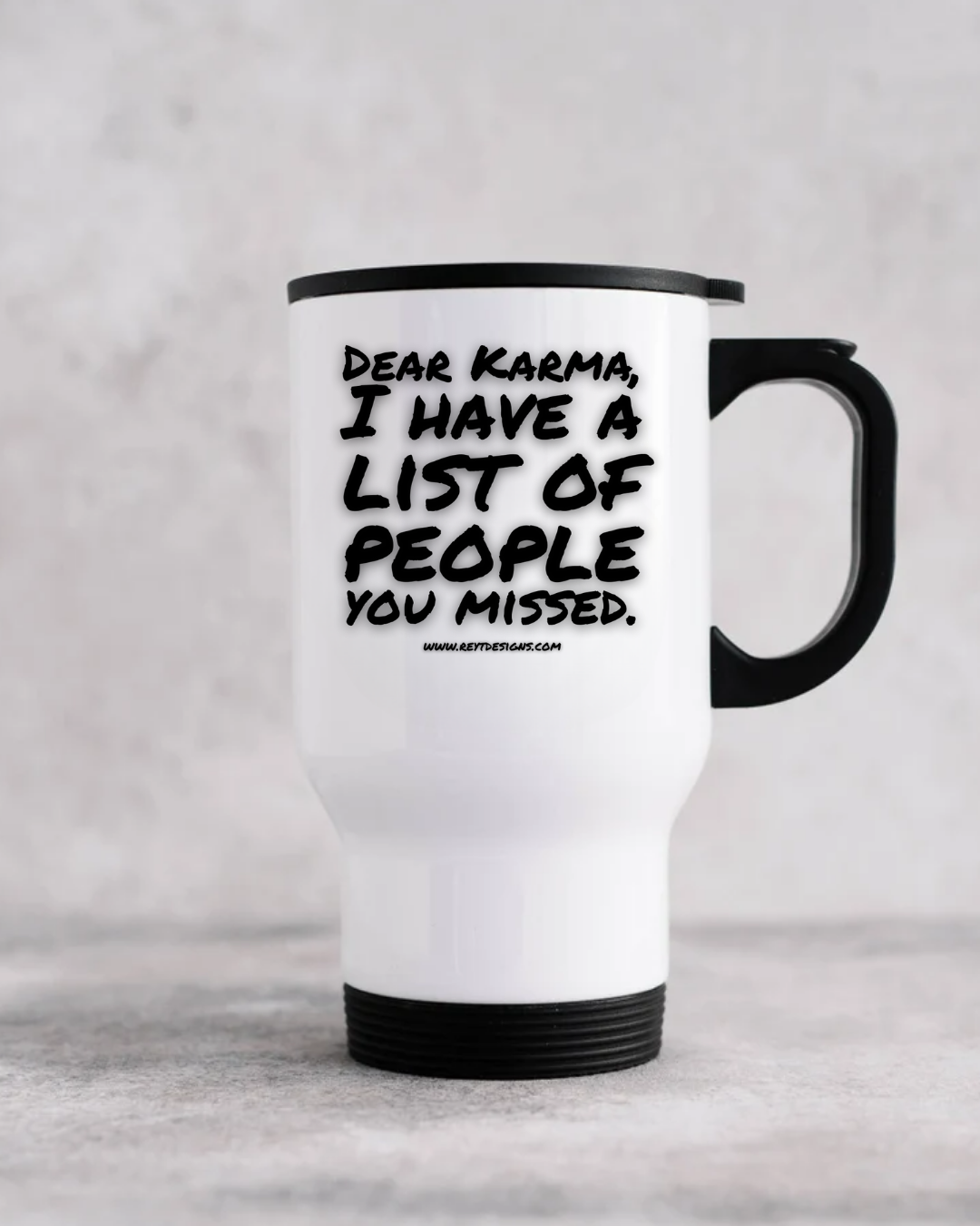 Dear Karma, I have a list of people you missed - Travel Mug