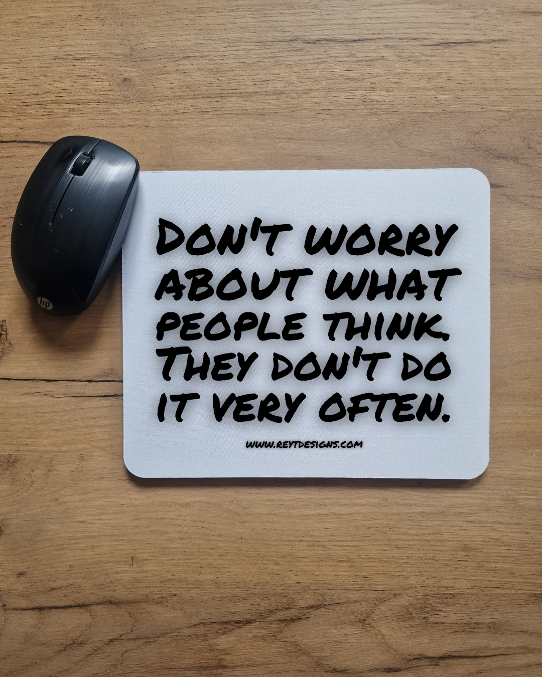 Don't worry about what people think. They don't do it very often - Mouse Pad