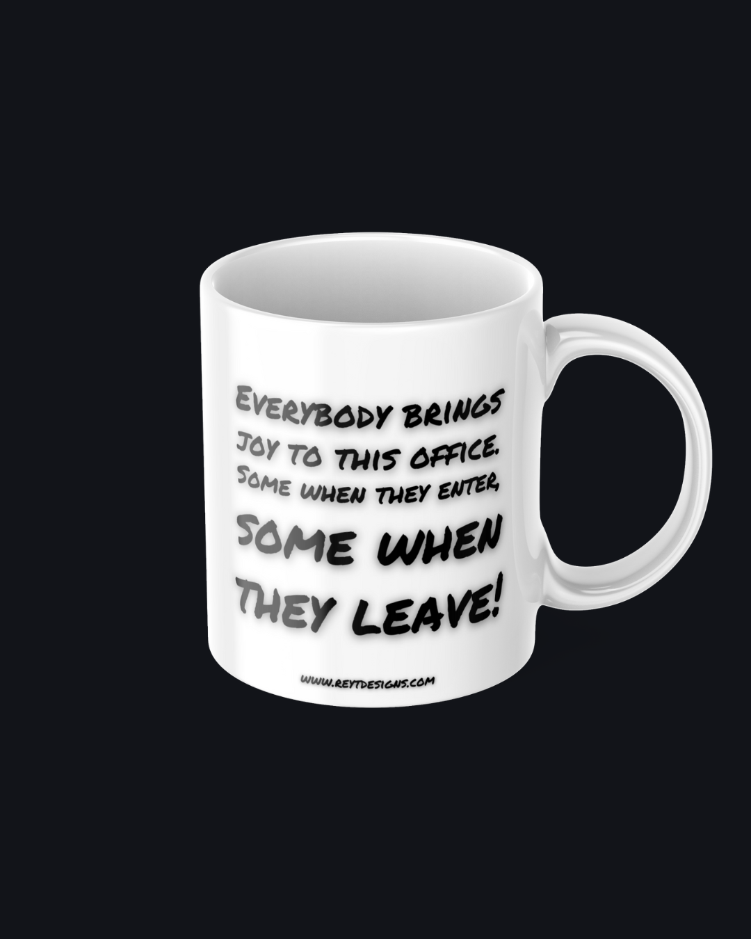 Everybody brings joy to this office. Some when they enter, some when they leave - Ceramic Mug