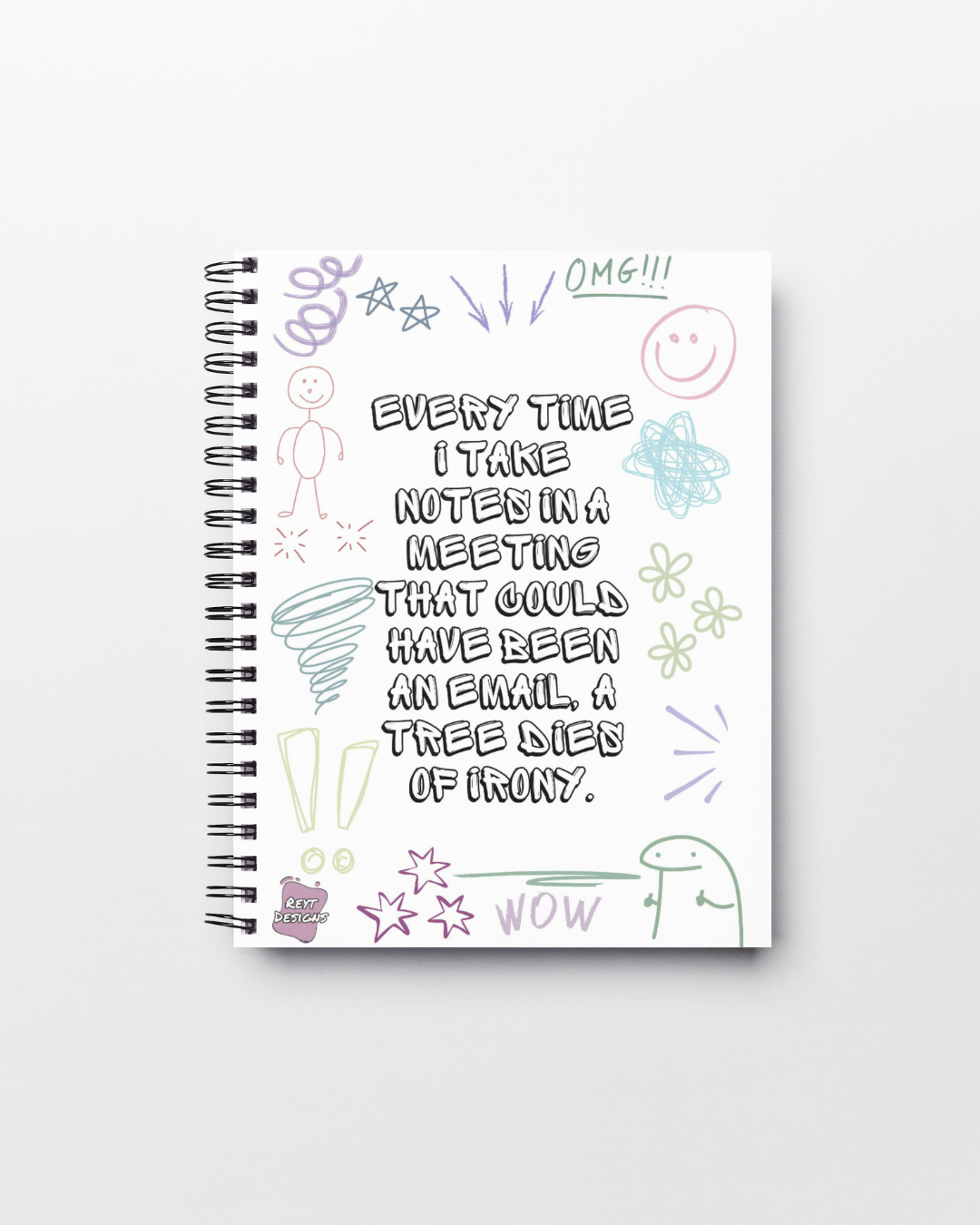 Every time I take notes in a meeting that could have been an email, a tree dies of irony - Lined Notebook