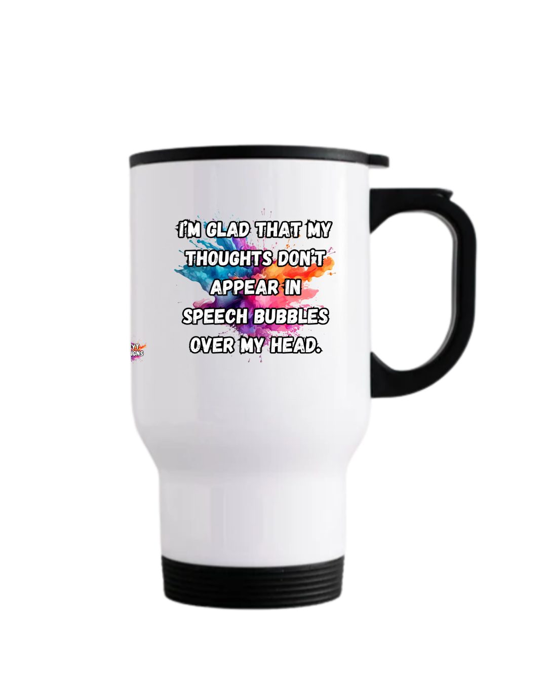 Stainless steel travel mug featuring the quote I’m glad that my thoughts don’t appear in speech bubbles over my head