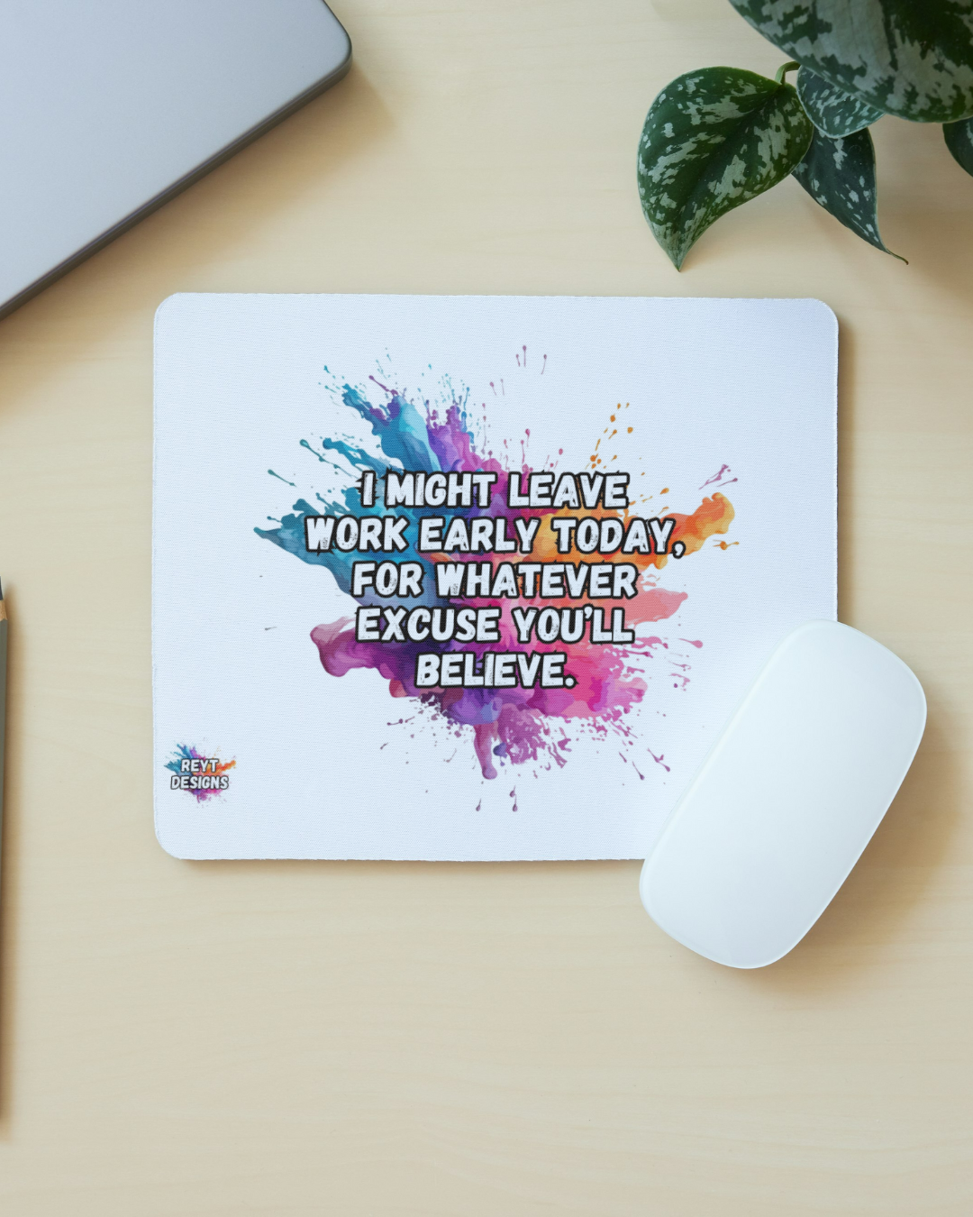 I might leave work early today, for whatever excuse you'll believe - Mouse Mat