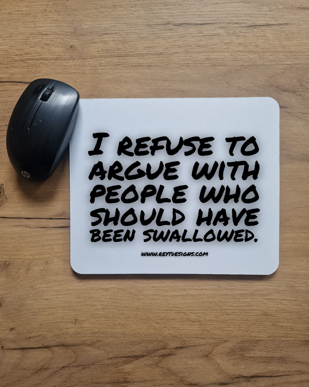 I refuse to argue with people who should have been swallowed - Mouse Pad