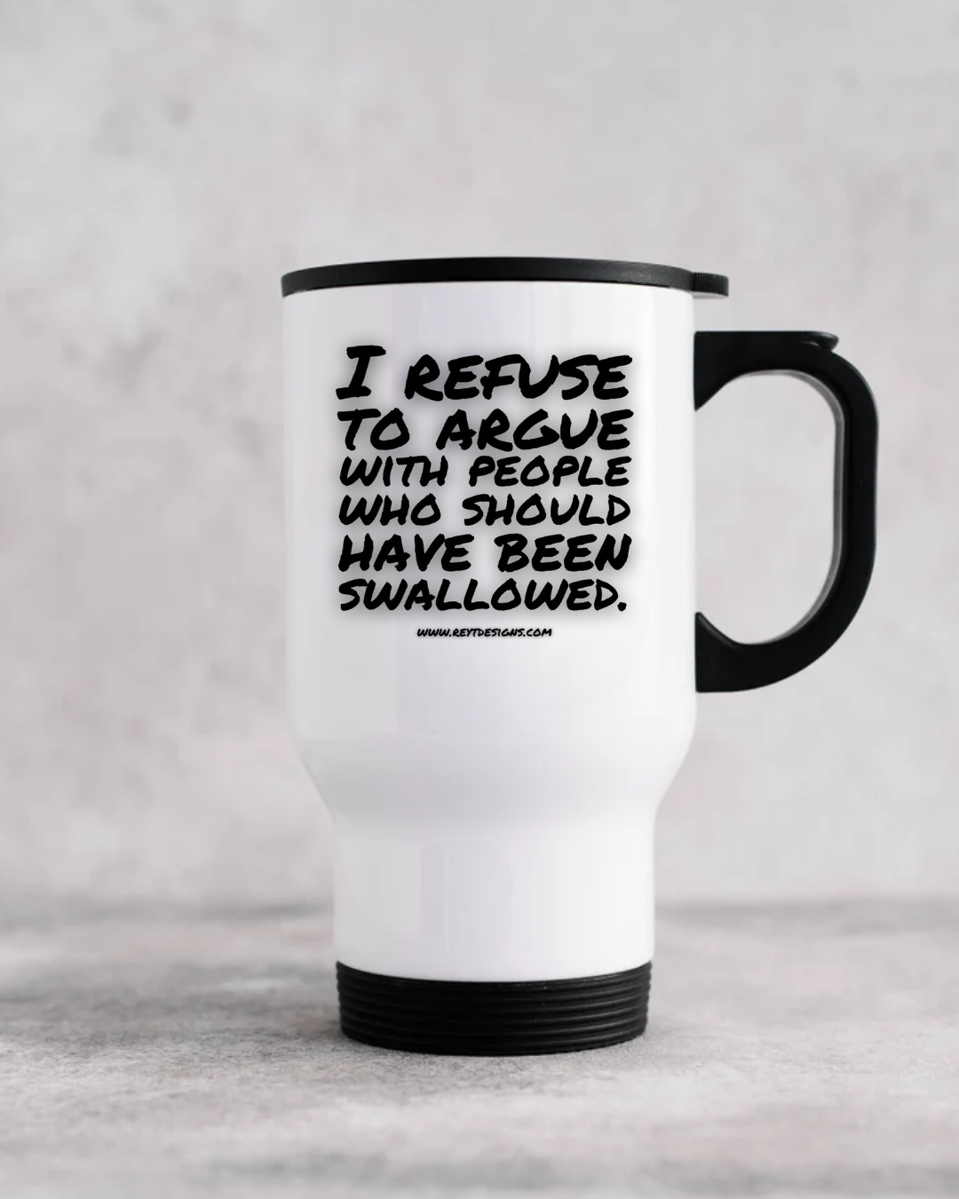 Irefusetoarguewithpeoplewhoshouldhavebeenswallowed-TravelMug.png?v\u003d1754039563