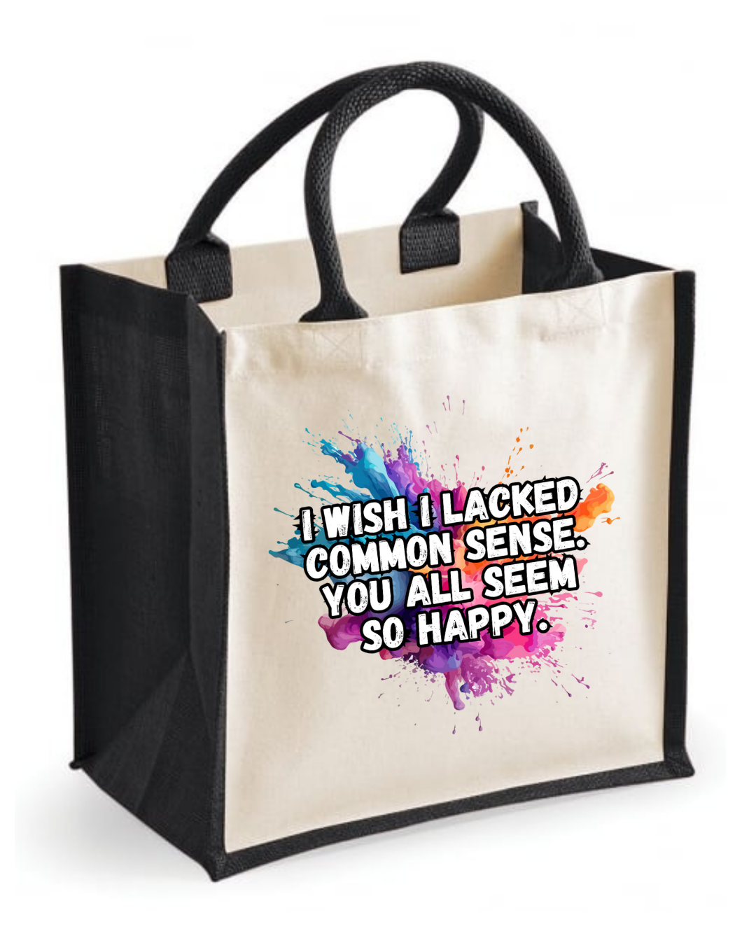 Midi jute tote bag with the quote “I wish I lacked common sense. You all seem so happy”