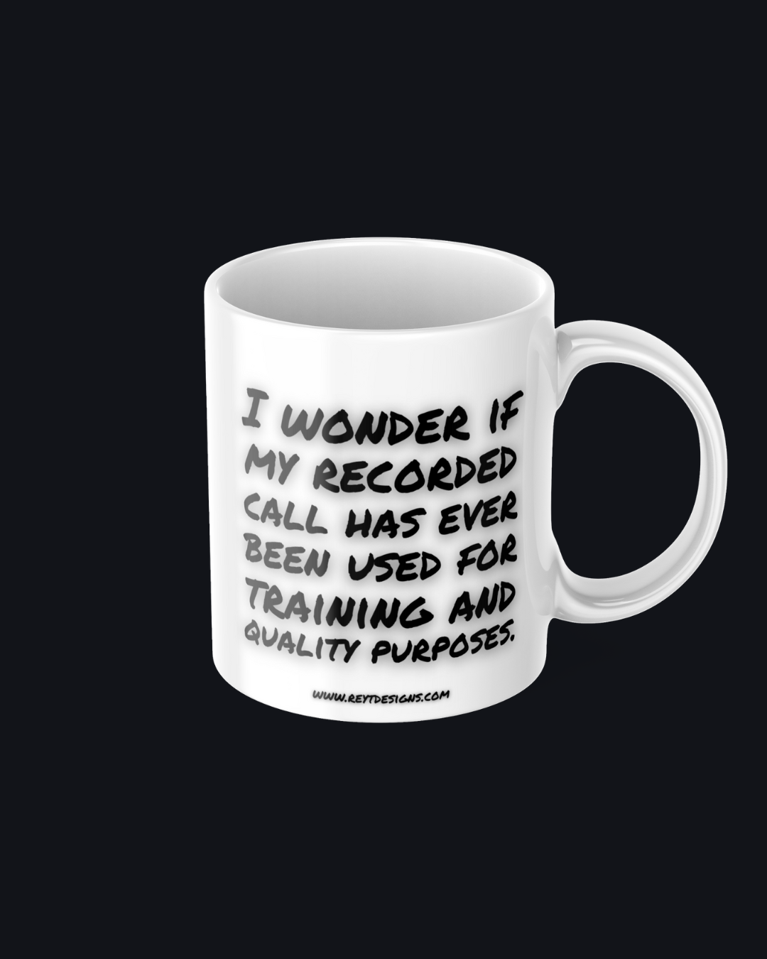 I wonder if my recorded call has ever been used for training and quality purposes - Ceramic Mug