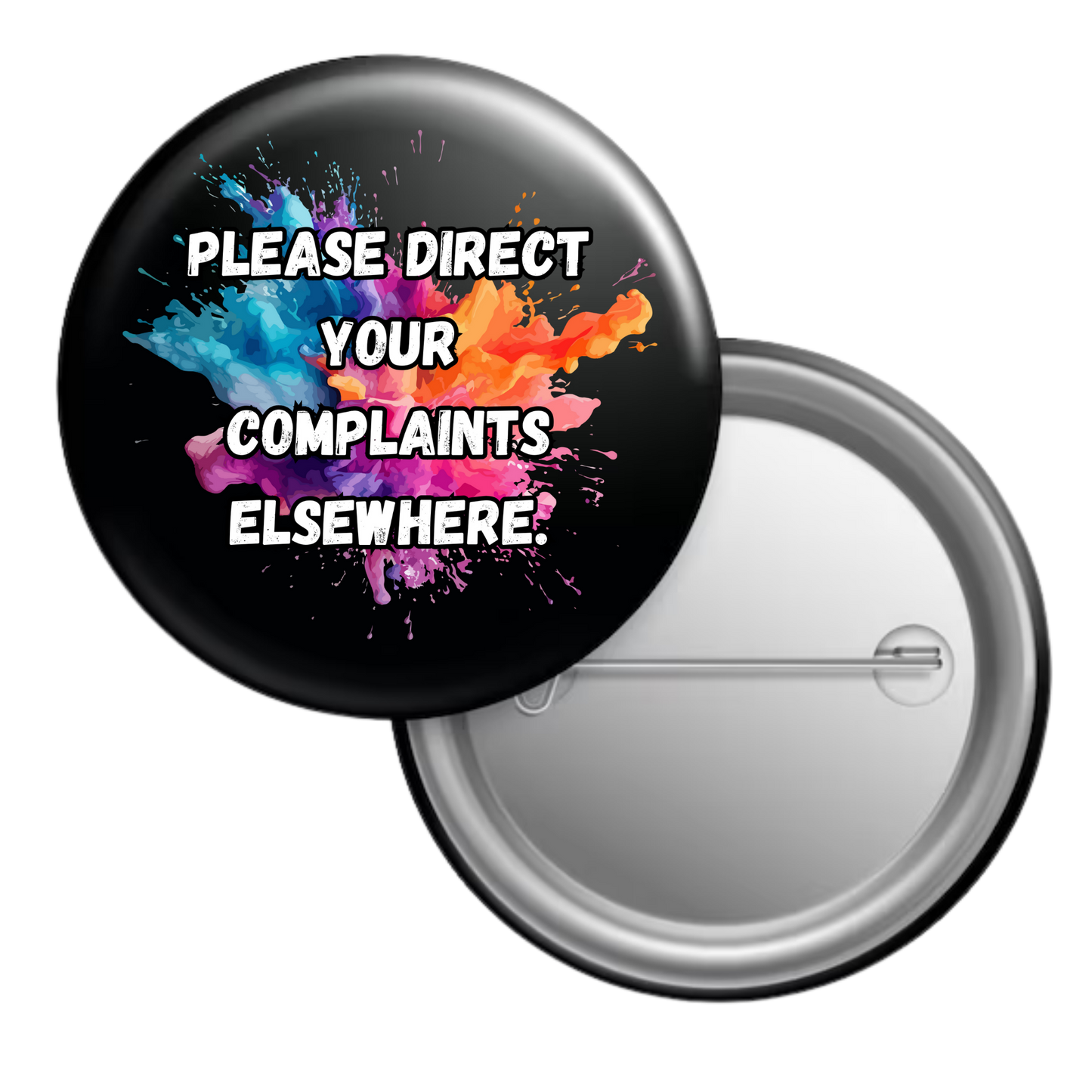 Funny sarcastic button badge reading “Please direct your complaints elsewhere”