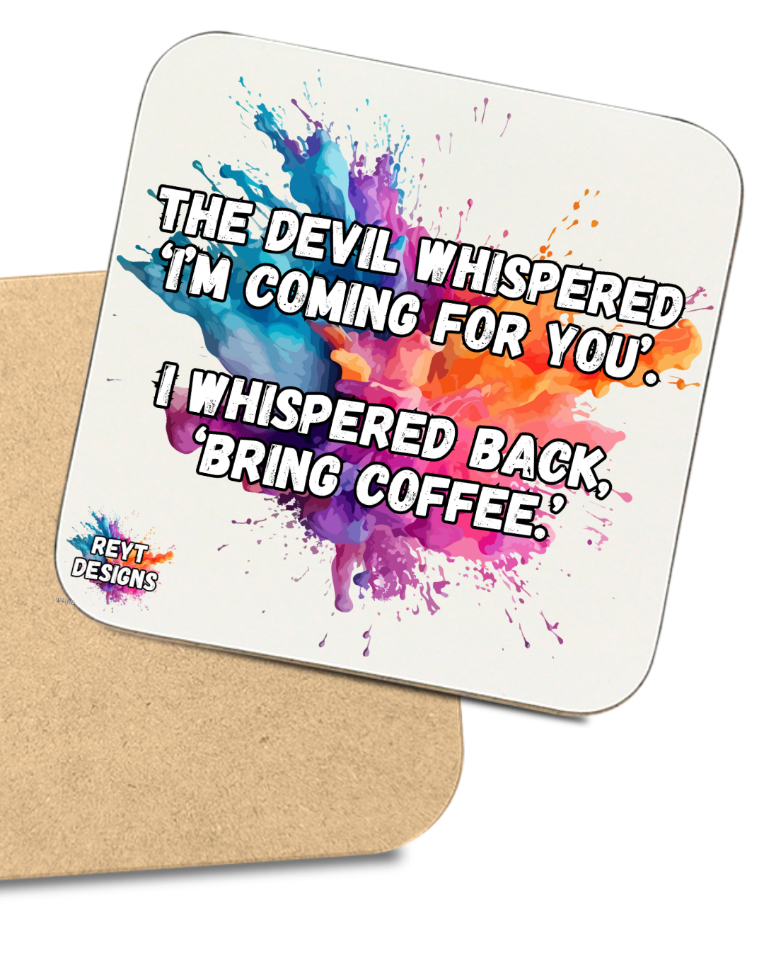 The devil whispered 'I'm comig for you'. I whispered back 'Bring coffee' - Square Coaster