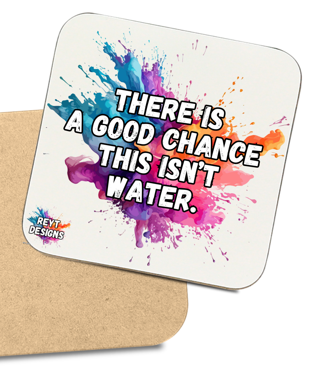 There's A Good Chance This Isn't Water - Square Coaster