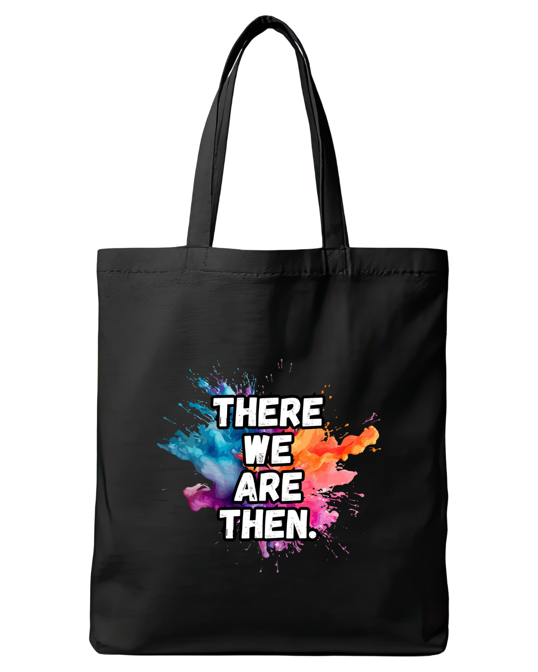 Black cotton tote bag featuring the quote There we are then