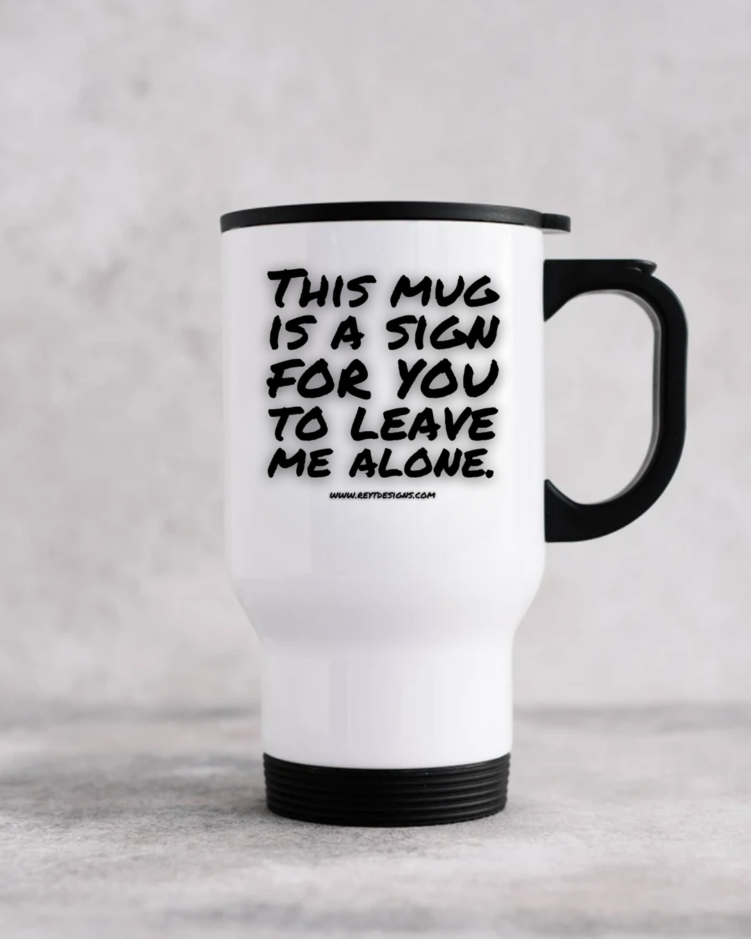 This mug is a sign for you to leave me alone - Travel Mug