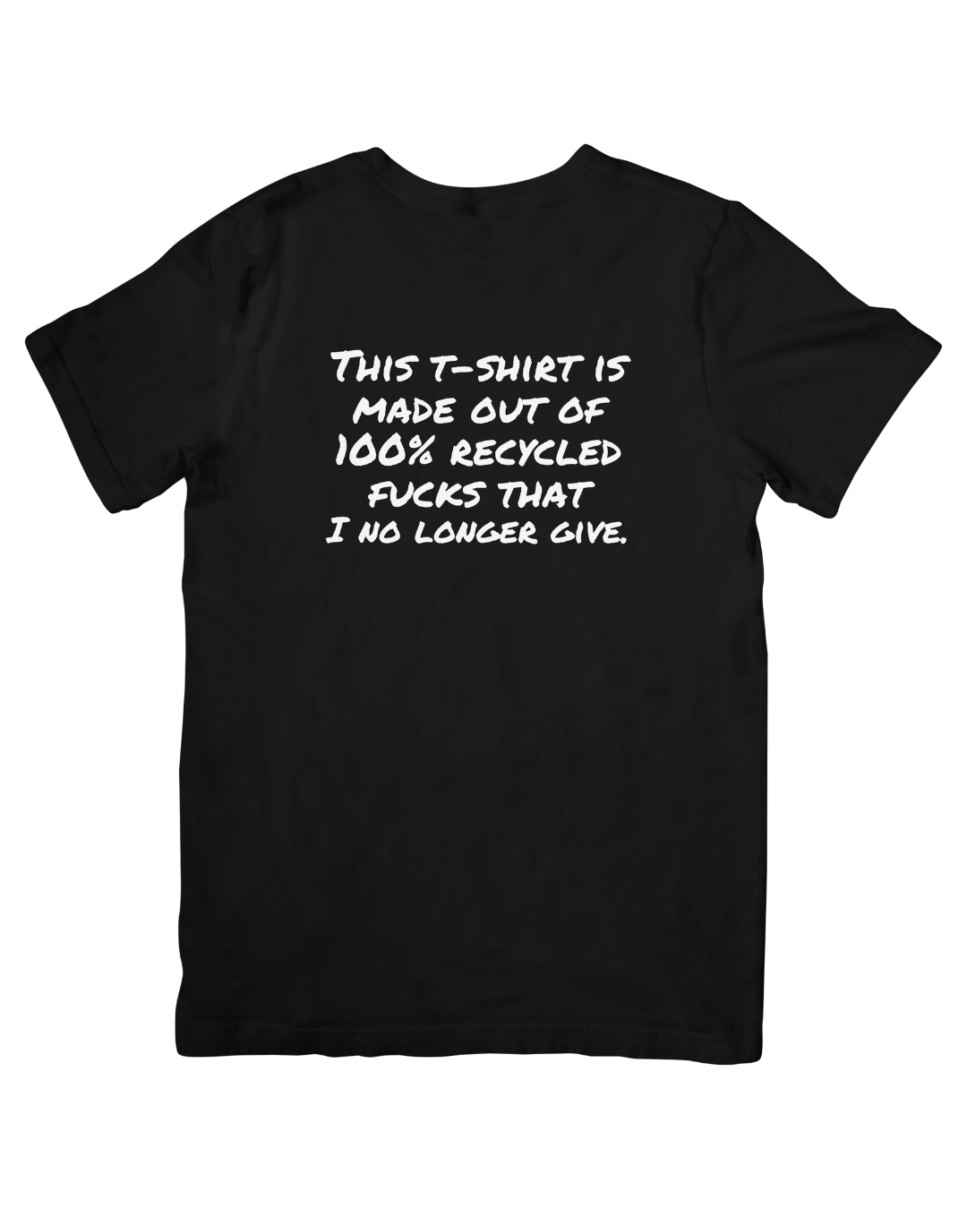 This t-shirt is made out of 100% recycled fucks that I no longer give - Unisex T-shirt
