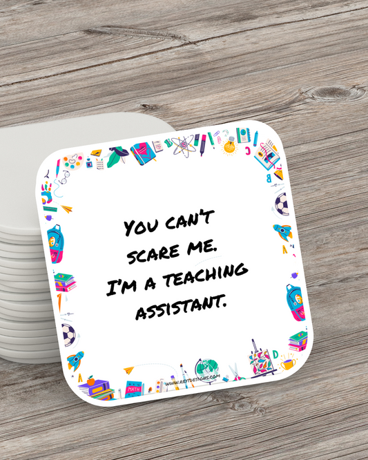 You can’t scare me. I’m a teaching assistant - Square Coaster