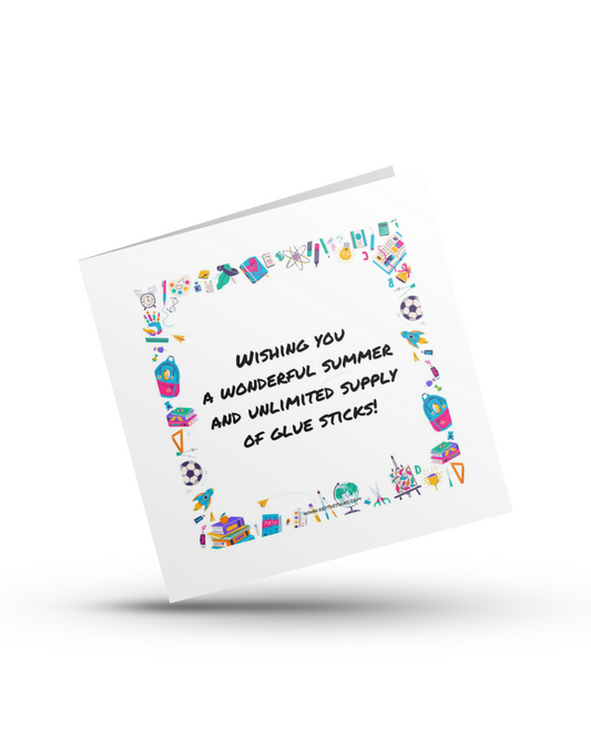 Wishing you a wonderful summer and unlimited supply of glue sticks - Teachers Greeting Card