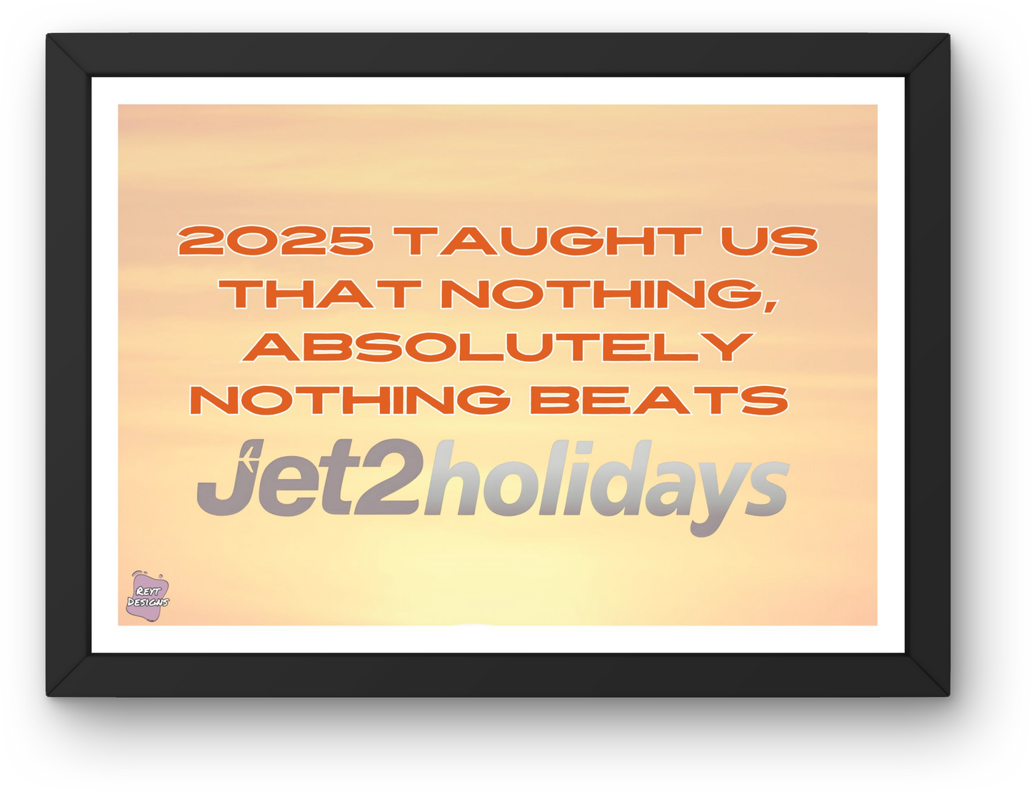 2025 taught us that nothing, absolutely nothing beats Jet2 Holidays - Landscape Poster Wall Art