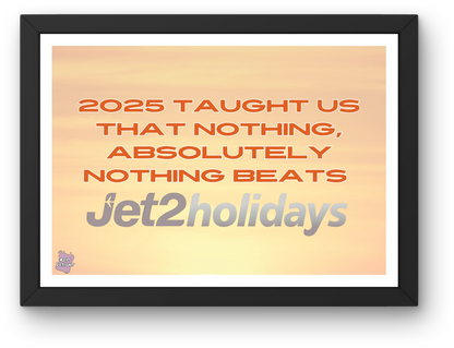 2025 taught us that nothing, absolutely nothing beats Jet2 Holidays - Landscape Poster Wall Art