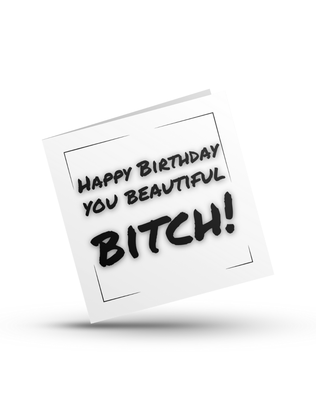 Happy birthday you beautiful bitch - Greeting Card