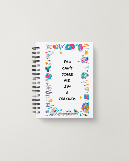You can’t scare me. I’m a teacher - Lined Notebook