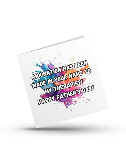 A donation has been made in your name to my therapist! Happy Father’s Day! - Father's Day Greeting Card