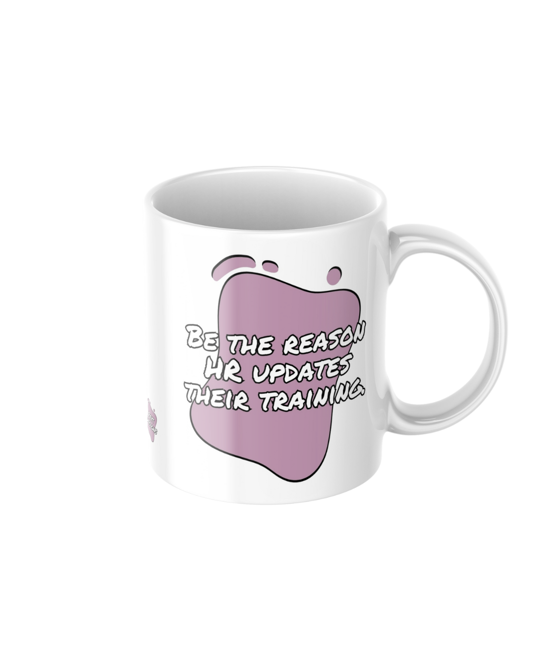 Be the Reason HR Updates Their Training – Funny Ceramic Mug