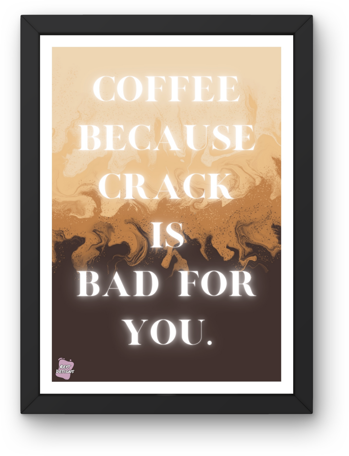 Coffee because crack is bad for you - Portrait Poster Wall Art
