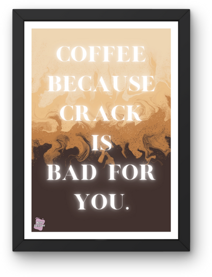 Coffee because crack is bad for you - Portrait Poster Wall Art