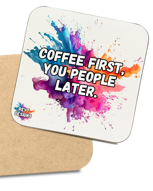 Coffee First You People Later - Square Coaster