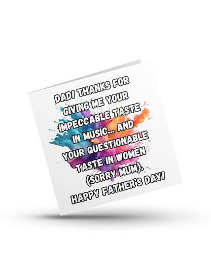 Dad! Thanks for giving me your impecable taste in music and your questionable taste in women (sorry mum). Happy Father's Day - Greeting Card