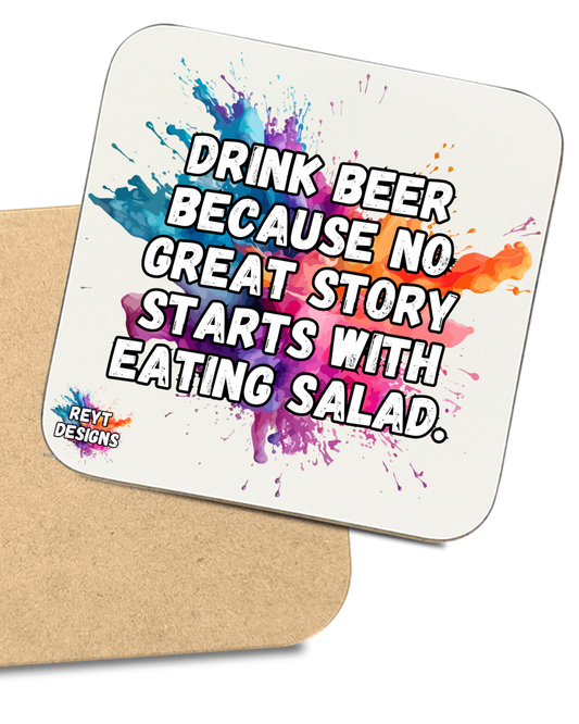 Drink Beer Because No Great Story Starts With Eating Salad - Square Coaster