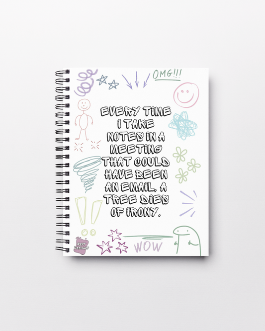 Every time I take notes in a meeting that could have been an email, a tree dies of irony - Lined Notebook