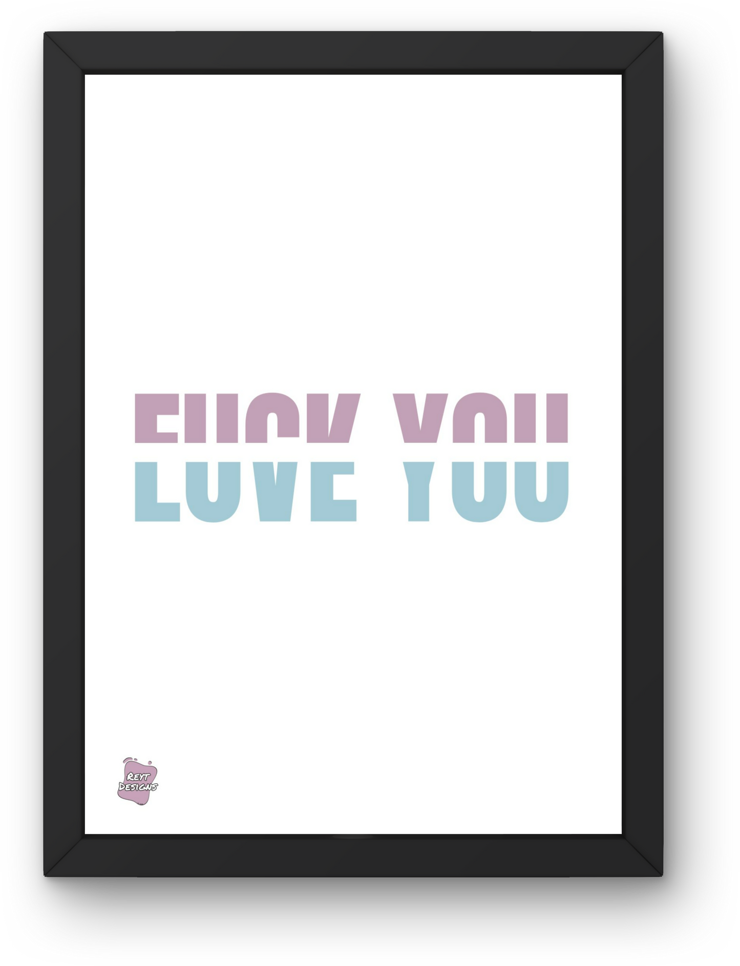 F*ck you. Love you - Portrait Poster Wall Art